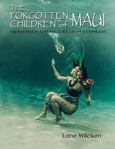 The Forgotten Children of Maui: Filipino Myths, Tattoos, and Rituals of a Demigod von Createspace Independent Publishing Platform